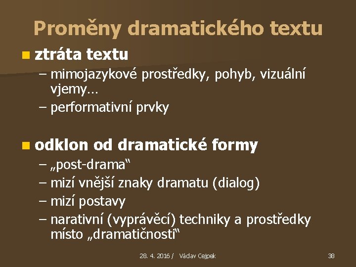 Proměny dramatického textu n ztráta textu – mimojazykové prostředky, pohyb, vizuální vjemy… – performativní