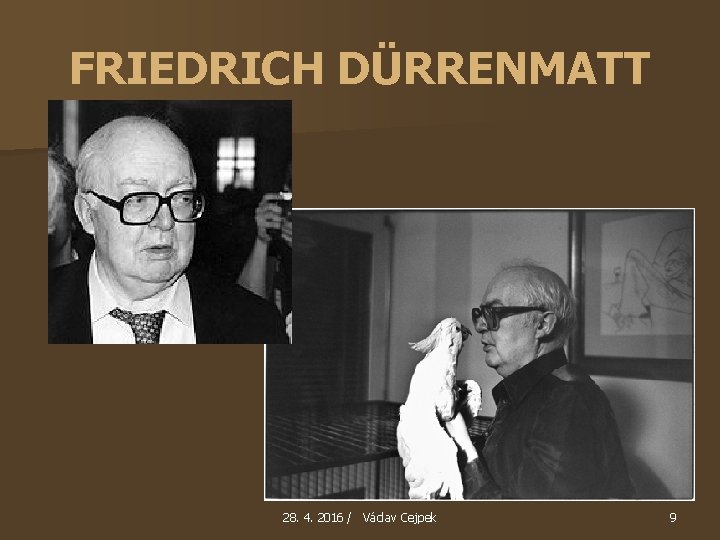 FRIEDRICH DÜRRENMATT 28. 4. 2016 / Václav Cejpek 9 