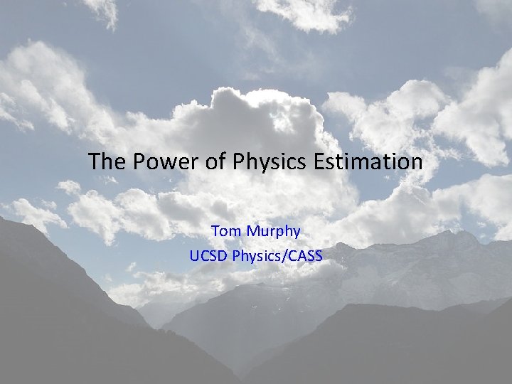 The Power of Physics Estimation Tom Murphy UCSD Physics/CASS 