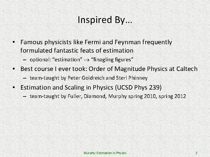 Inspired By… • Famous physicists like Fermi and Feynman frequently formulated fantastic feats of