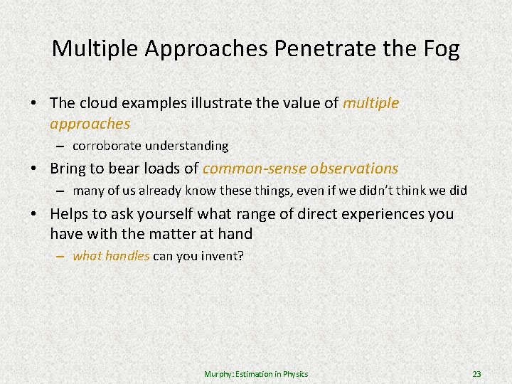 Multiple Approaches Penetrate the Fog • The cloud examples illustrate the value of multiple