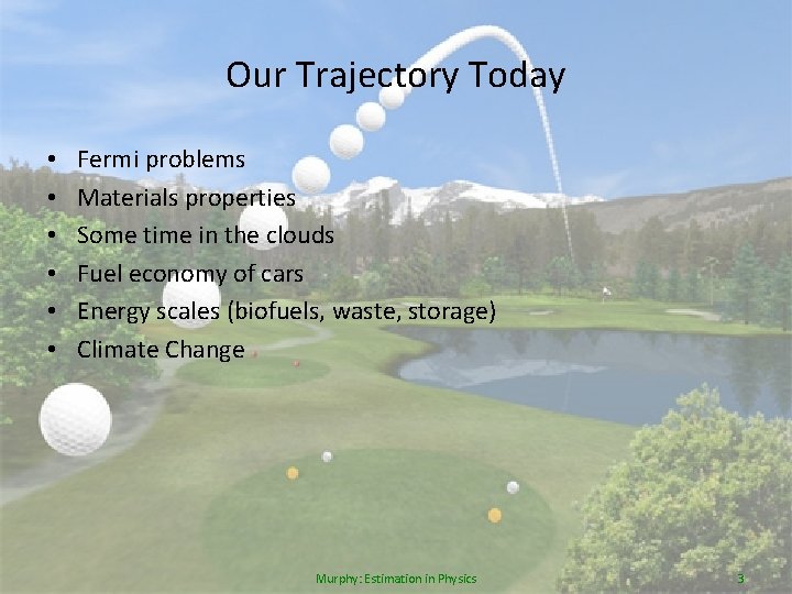 Our Trajectory Today • • • Fermi problems Materials properties Some time in the