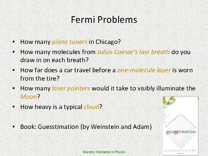 Fermi Problems • How many piano tuners in Chicago? • How many molecules from