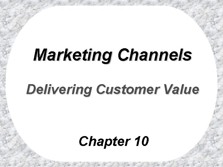 Marketing Channels Delivering Customer Value Chapter 10 