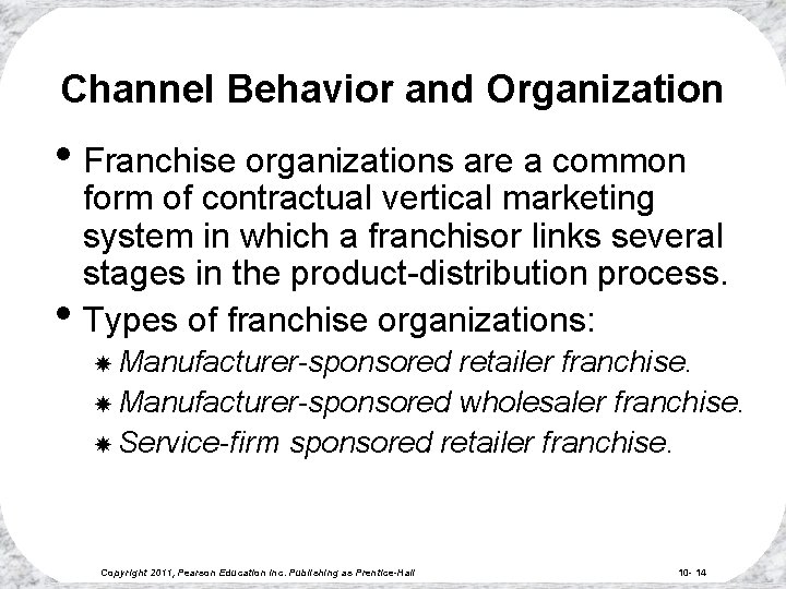 Channel Behavior and Organization • Franchise organizations are a common • form of contractual