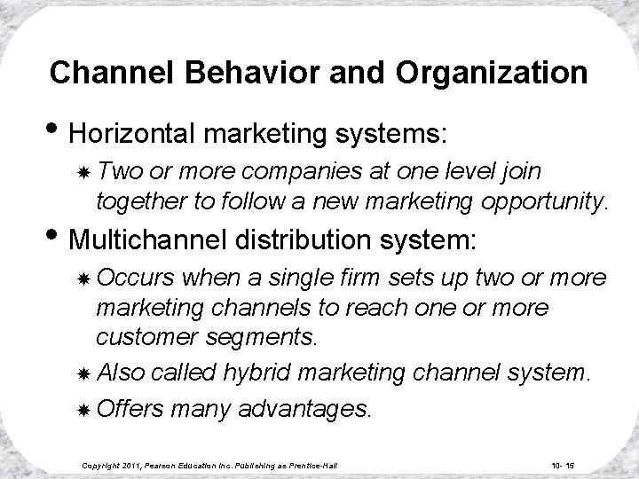 Channel Behavior and Organization • Horizontal marketing systems: Two or more companies at one