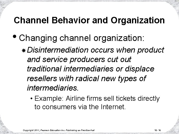 Channel Behavior and Organization • Changing channel organization: Disintermediation occurs when product and service