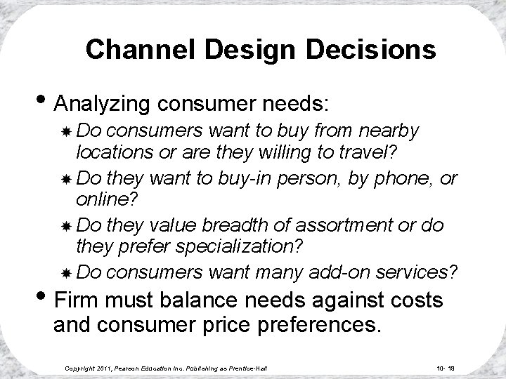 Channel Design Decisions • Analyzing consumer needs: Do consumers want to buy from nearby