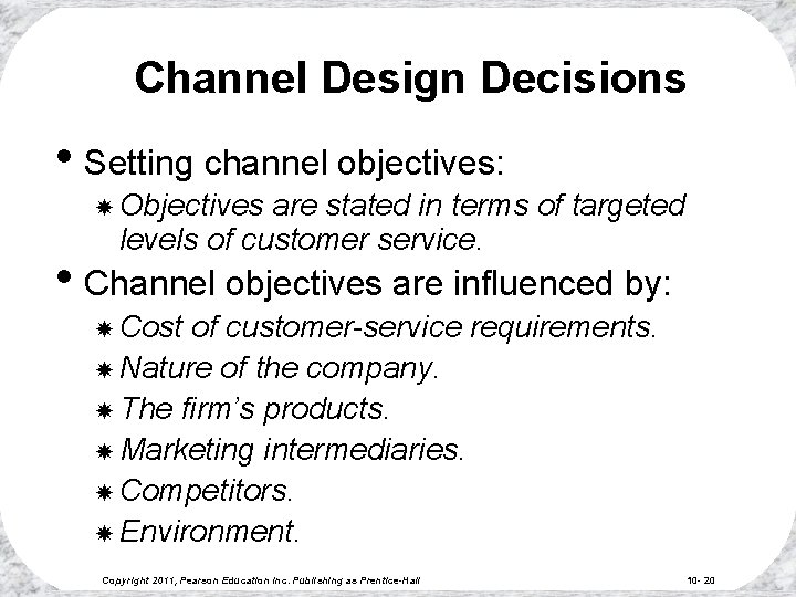 Channel Design Decisions • Setting channel objectives: Objectives are stated in terms of targeted