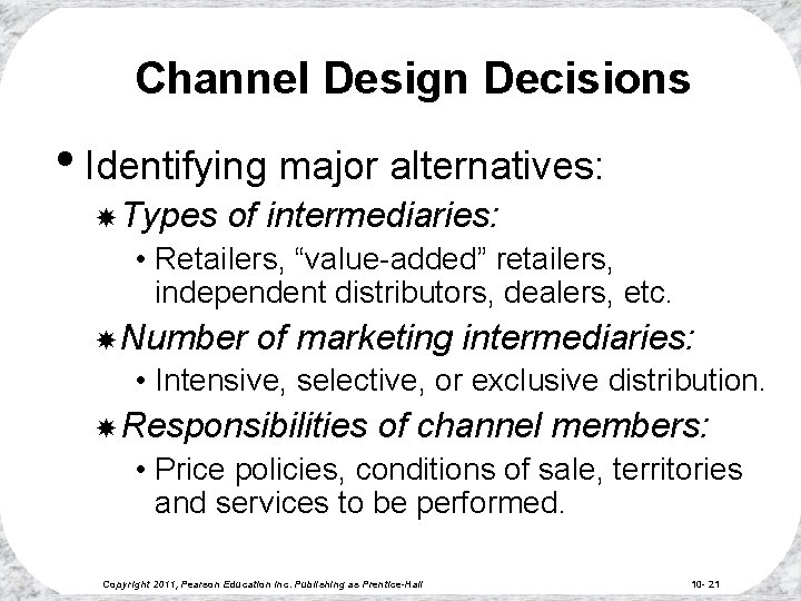 Channel Design Decisions • Identifying major alternatives: Types of intermediaries: • Retailers, “value-added” retailers,