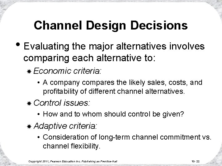 Channel Design Decisions • Evaluating the major alternatives involves comparing each alternative to: Economic