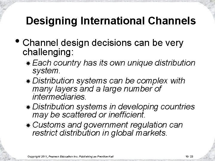 Designing International Channels • Channel design decisions can be very challenging: Each country has