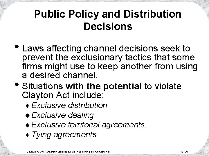 Public Policy and Distribution Decisions • Laws affecting channel decisions seek to • prevent