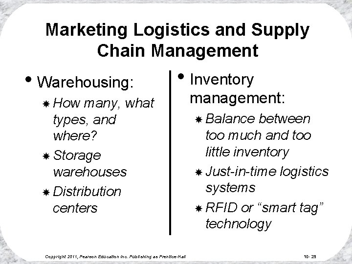 Marketing Logistics and Supply Chain Management • Warehousing: • Inventory How many, what types,