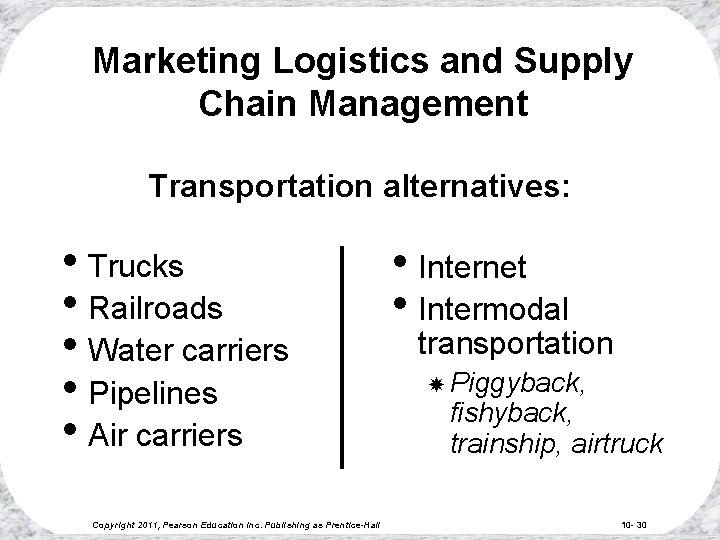 Marketing Logistics and Supply Chain Management Transportation alternatives: • Trucks • Railroads • Water