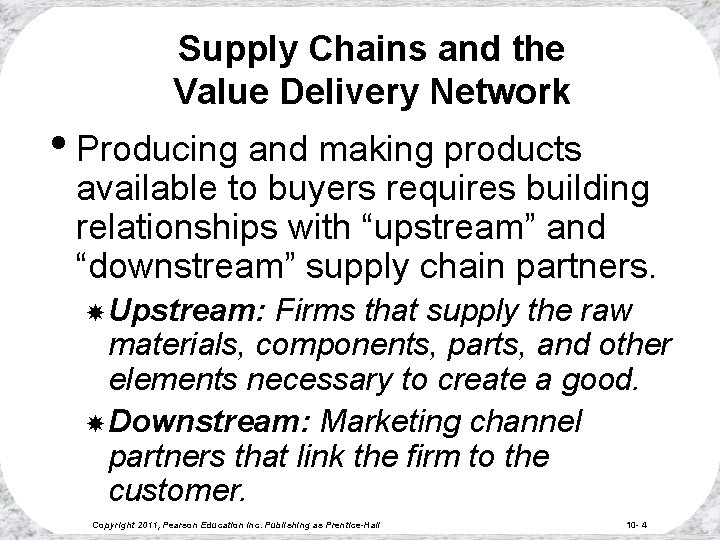 Supply Chains and the Value Delivery Network • Producing and making products available to