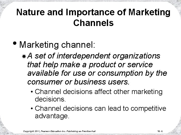 Nature and Importance of Marketing Channels • Marketing channel: A set of interdependent organizations