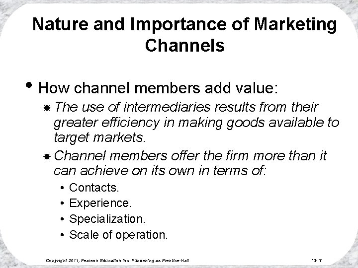 Nature and Importance of Marketing Channels • How channel members add value: The use