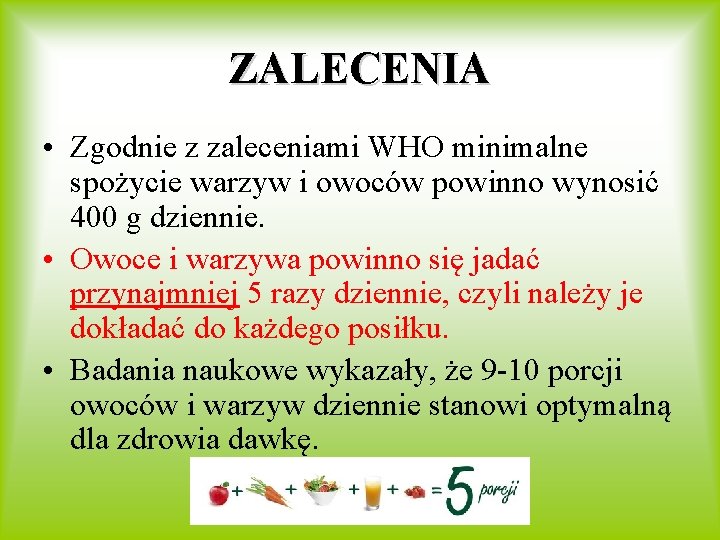 ZALECENIA • Zgodnie z zaleceniami WHO minimalne spożycie warzyw i owoców powinno wynosić 400