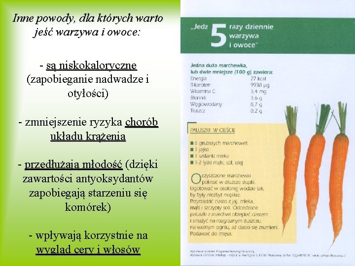 Inne powody, dla których warto jeść warzywa i owoce: - są niskokaloryczne (zapobieganie nadwadze