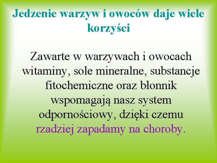 Jedzenie warzyw i owoców daje wiele korzyści Zawarte w warzywach i owocach witaminy, sole