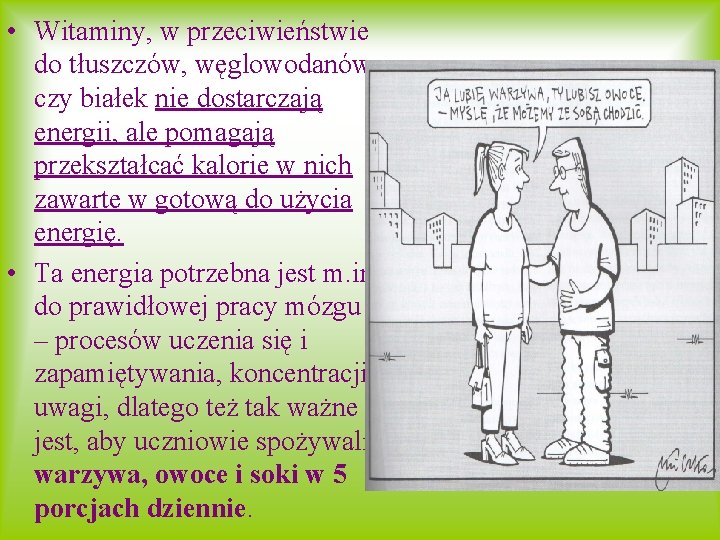  • Witaminy, w przeciwieństwie do tłuszczów, węglowodanów czy białek nie dostarczają energii, ale