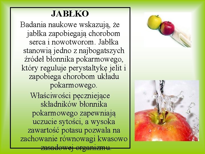 JABŁKO Badania naukowe wskazują, że jabłka zapobiegają chorobom serca i nowotworom. Jabłka stanowią jedno