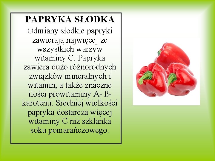 PAPRYKA SŁODKA Odmiany słodkie papryki zawierają najwięcej ze wszystkich warzyw witaminy C. Papryka zawiera