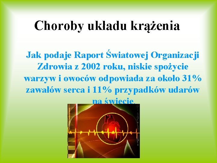 Choroby układu krążenia Jak podaje Raport Światowej Organizacji Zdrowia z 2002 roku, niskie spożycie