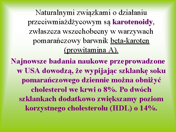 Naturalnymi związkami o działaniu przeciwmiażdżycowym są karotenoidy, karotenoidy zwłaszcza wszechobecny w warzywach pomarańczowy barwnik