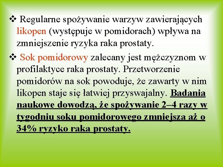 v Regularne spożywanie warzyw zawierających likopen (występuje w pomidorach) wpływa na zmniejszenie ryzyka raka