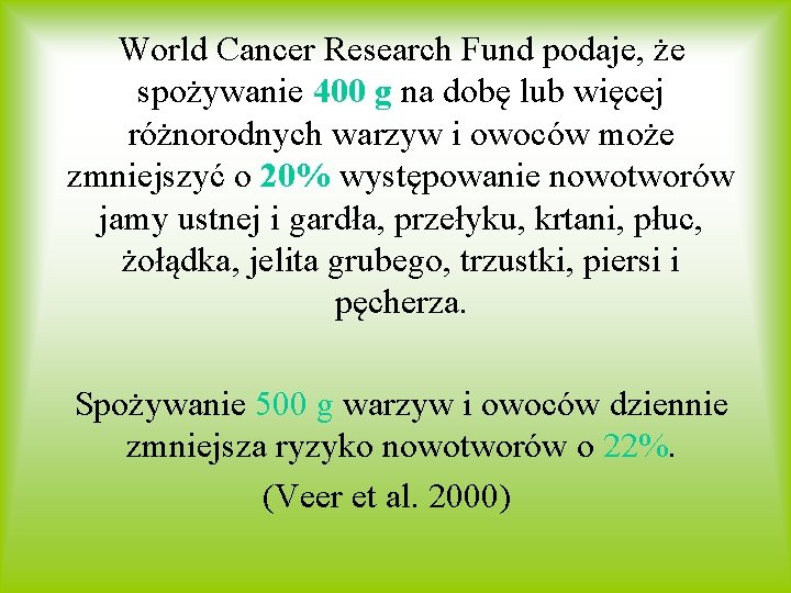 World Cancer Research Fund podaje, że spożywanie 400 g na dobę lub więcej różnorodnych