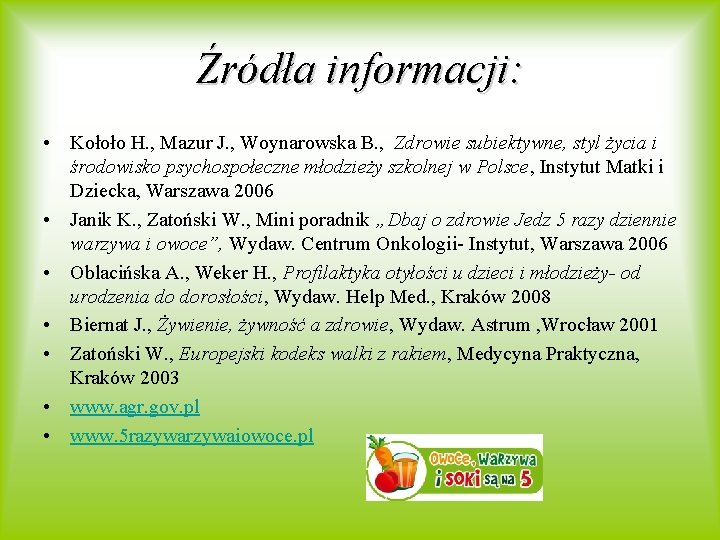 Źródła informacji: • Kołoło H. , Mazur J. , Woynarowska B. , Zdrowie subiektywne,