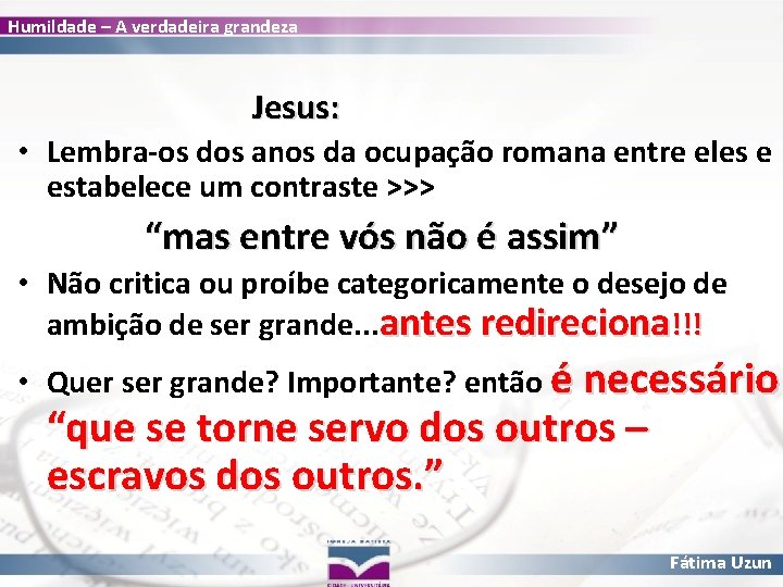 Humildade – A verdadeira grandeza Jesus: • Lembra-os dos anos da ocupação romana entre
