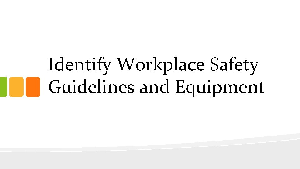 Identify Workplace Safety Guidelines and Equipment 