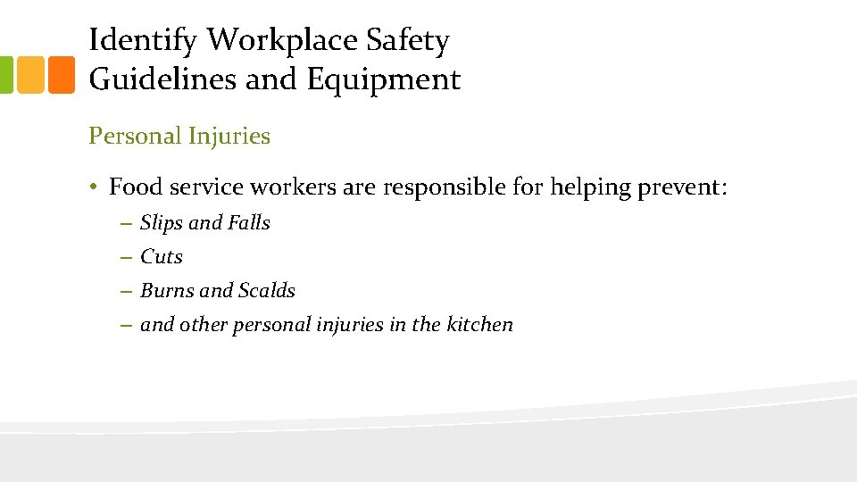 Identify Workplace Safety Guidelines and Equipment Personal Injuries • Food service workers are responsible