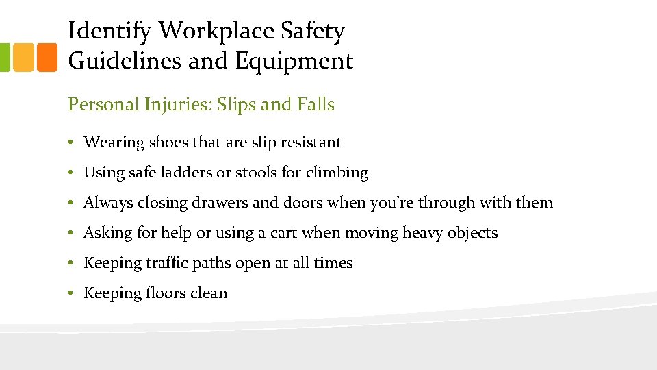 Identify Workplace Safety Guidelines and Equipment Personal Injuries: Slips and Falls • Wearing shoes