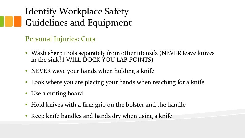 Identify Workplace Safety Guidelines and Equipment Personal Injuries: Cuts • Wash sharp tools separately