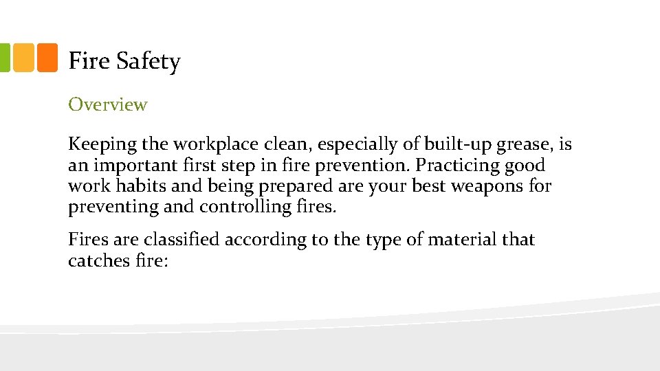 Fire Safety Overview Keeping the workplace clean, especially of built-up grease, is an important