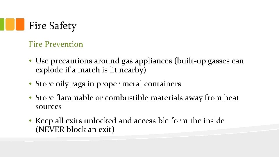 Fire Safety Fire Prevention • Use precautions around gas appliances (built-up gasses can explode