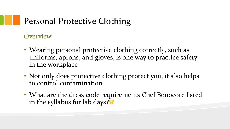 Personal Protective Clothing Overview • Wearing personal protective clothing correctly, such as uniforms, aprons,