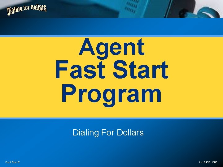 Agent Fast Start Program Dialing For Dollars Fast Start 5 LNL 0937 1108 