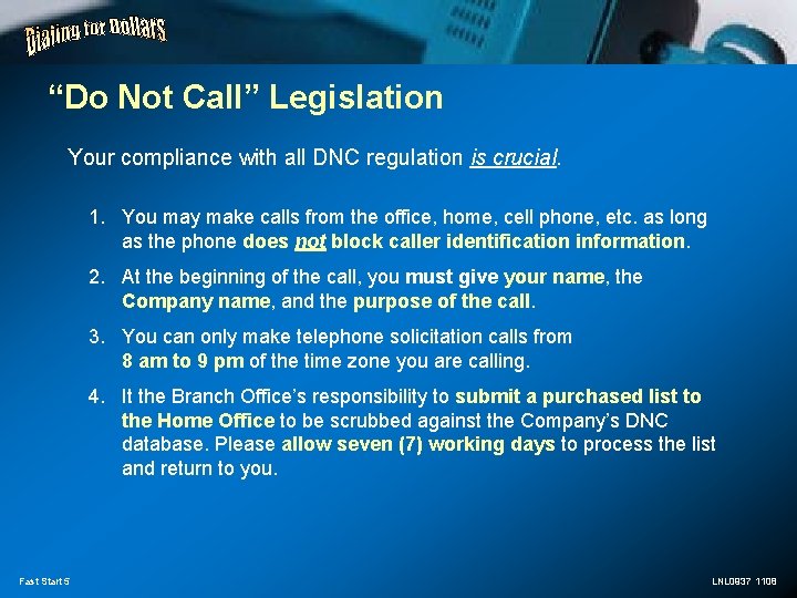 “Do Not Call” Legislation Your compliance with all DNC regulation is crucial. 1. You