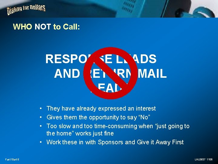 WHO NOT to Call: RESPONSE LEADS AND RETURN MAIL LEADS • They have already