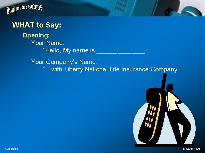 WHAT to Say: Opening: Your Name: “Hello, My name is _______” Your Company’s Name: