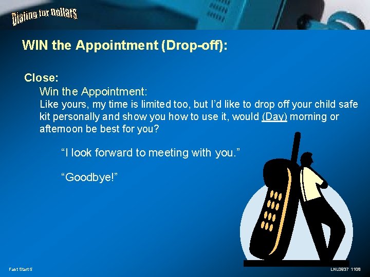 WIN the Appointment (Drop-off): Close: Win the Appointment: Like yours, my time is limited