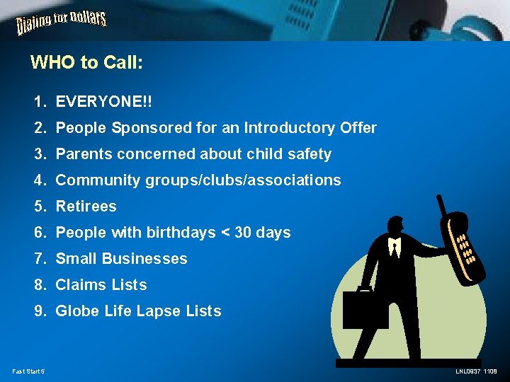 WHO to Call: 1. EVERYONE!! 2. People Sponsored for an Introductory Offer 3. Parents