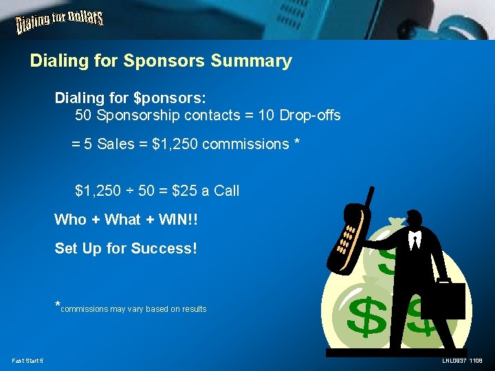 Dialing for Sponsors Summary Dialing for $ponsors: 50 Sponsorship contacts = 10 Drop-offs =