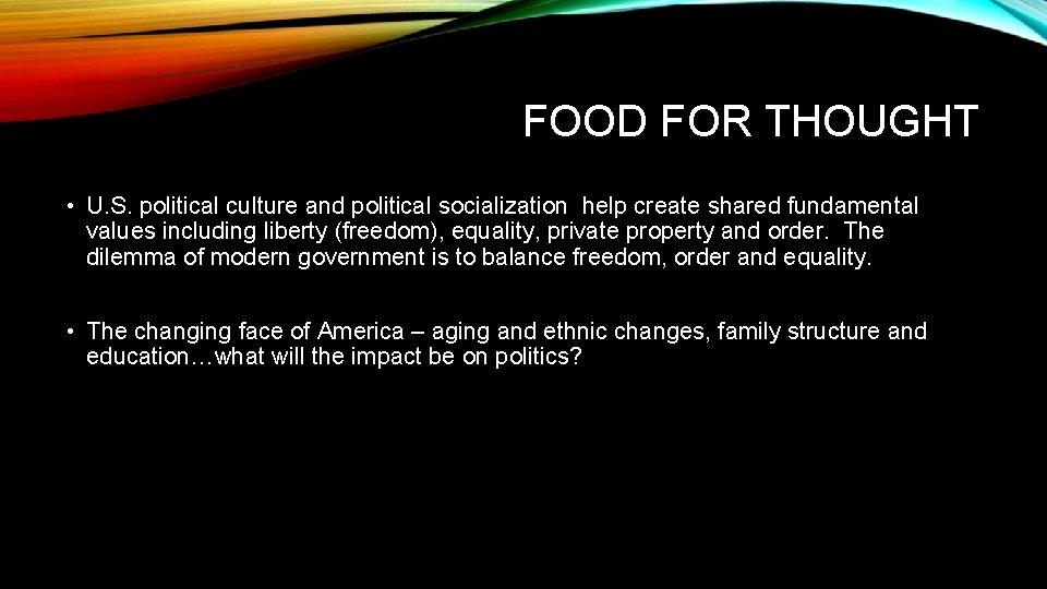 FOOD FOR THOUGHT • U. S. political culture and political socialization help create shared