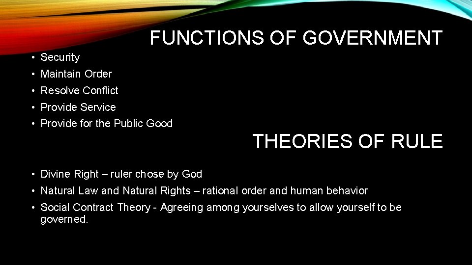 FUNCTIONS OF GOVERNMENT • Security • Maintain Order • Resolve Conflict • Provide Service